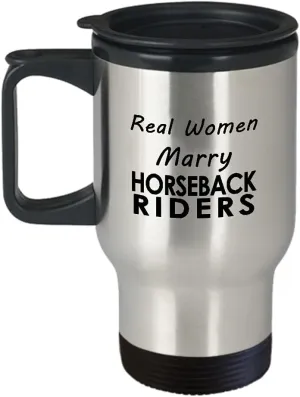 Horseback Rider Husband Wife Travel Mug Insulated Coffee Tumbler - Horse Lover Equestrian Horse Ride Riding Sports Racing Themed Gifts Funny Cute Gag Idea - Real Women Marry