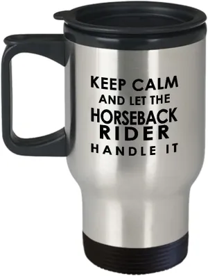 Horseback Rider Travel Mug Insulated Coffee Tumbler - Horse Lover Equestrian Horse Ride Riding Sports Racing Themed Gifts Funny Cute Gag Idea - Keep Calm and Handle It