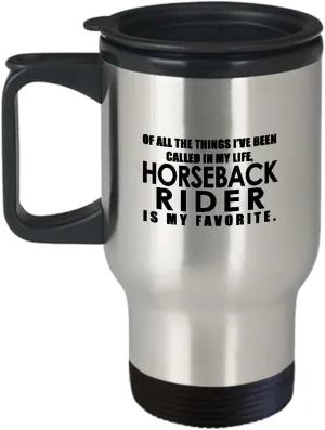Horseback Rider Travel Mug Insulated Coffee Tumbler - Horse Lover Equestrian Horse Ride Riding Sports Racing Themed Gifts Funny Cute Gag Idea - Of All the Things My Favorite