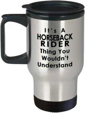 Horseback Rider Travel Mug Insulated Coffee Tumbler - Horse Lover Equestrian Horse Ride Riding Sports Racing Themed Gifts Funny Cute Gag Idea - Thing You Wouldnt Understand