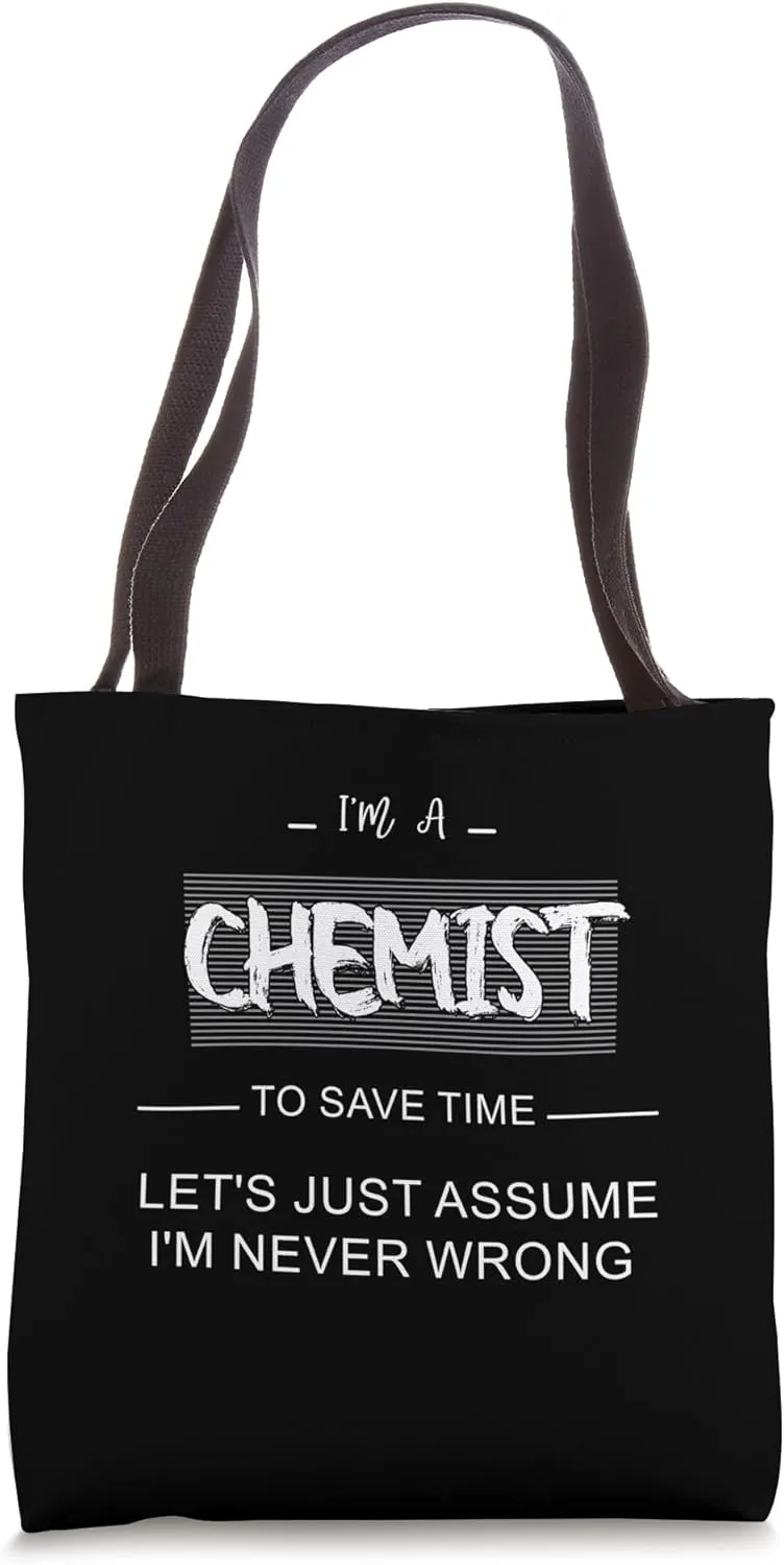 I’m a Chemist to Save Time Let's Just Assume I'm Always. Tote Bag