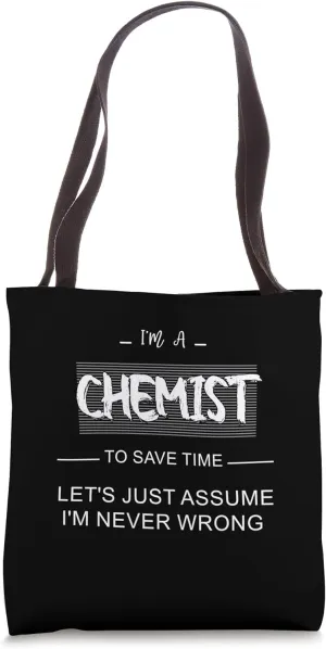 I’m a Chemist to Save Time Let's Just Assume I'm Always. Tote Bag