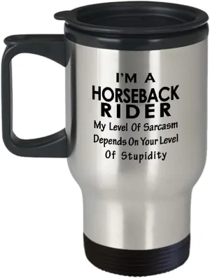 Im a Horseback Rider Travel Mug Insulated Coffee Tumbler - Horse Lover Equestrian Horse Ride Riding Sports Racing Themed Gifts Funny Cute Gag Idea - My Level of Sarcasm Depends
