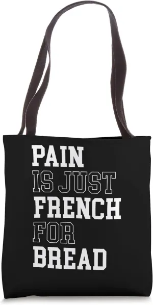 Pain Is Just French For Bread Funny Running Spectator Saying Tote Bag